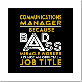 Communications Manager Because Badass Miracle Worker Is Not An Official Job Title Posters and Art